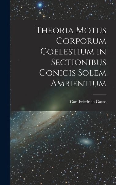 Produktbild: Theoria Motus Corporum Coelestium in Sectionibus Conicis Solem Ambientium