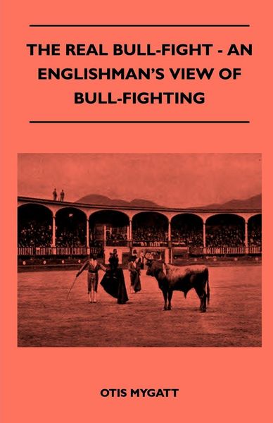 Produktbild: The Real Bull-Fight - An Englishman's View Of Bull-Fighting