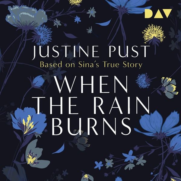 When the Rain Burns – Based on Sina's True Story - Justine Pust, Audio, 9783742434661