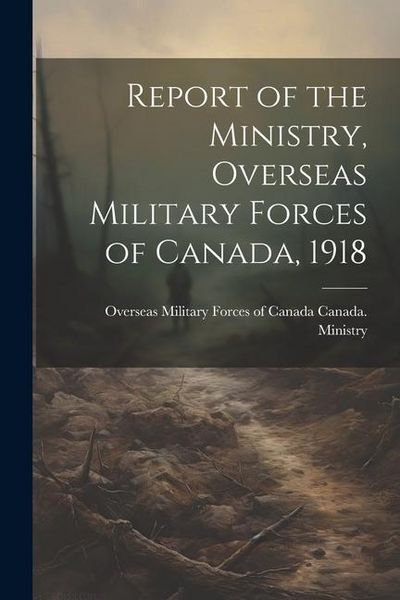 Produktbild: Report of the Ministry, Overseas Military Forces of Canada, 1918