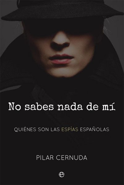 Produktbild: No sabes nada de m&iacute; : qui&eacute;nes son las esp&iacute;as espa&ntilde;olas