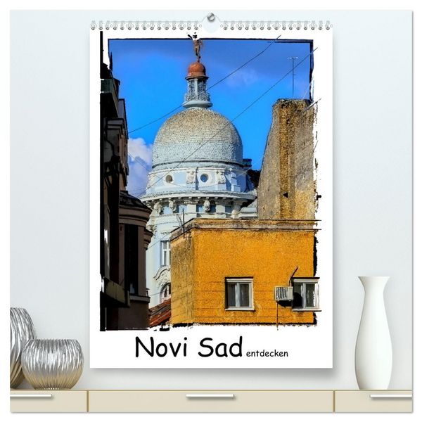 Novi Sad entdecken (hochwertiger Premium Wandkalender 2026 DIN A2 hoch), Kunstdruck in Hochglanz