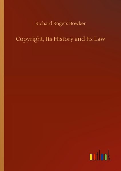 Produktbild: Copyright, Its History and Its Law
