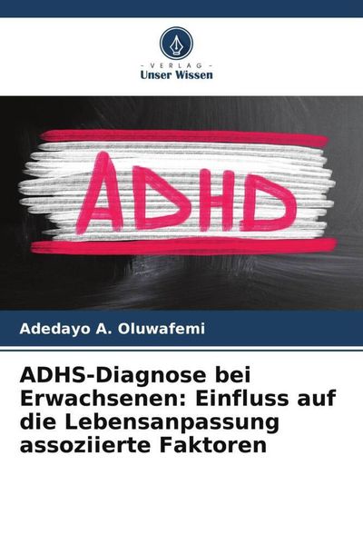 Produktbild: ADHS-Diagnose bei Erwachsenen: Einfluss auf die Lebensanpassung assoziierte Faktoren