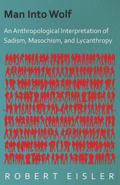 Produktbild: Man Into Wolf - An Anthropological Interpretation of Sadism, Masochism, and Lycanthropy
