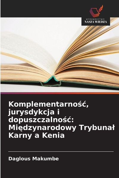 Produktbild: Komplementarno&iquest;&iquest;, jurysdykcja i dopuszczalno&iquest;&iquest;: Mi&iquest;dzynarodowy Trybuna&iquest; Karny a Kenia