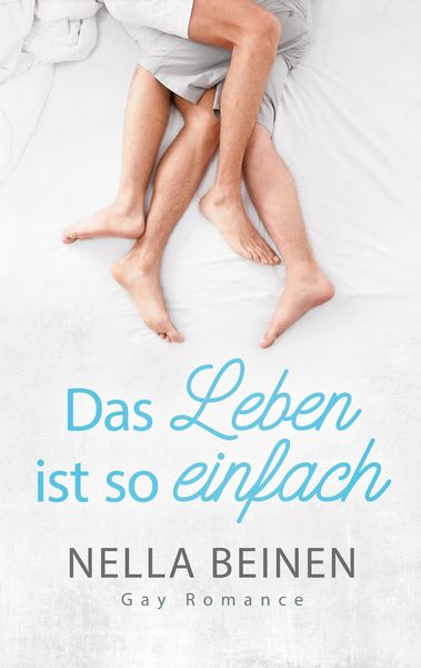 Das Leben ist so einfach, Taschenbuch von Nella Beinen, Twentysix Love, 9783740771522