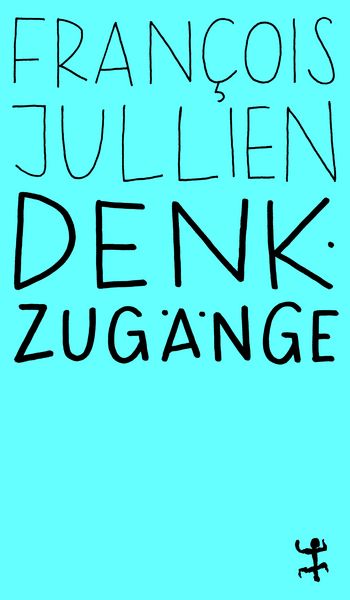 Denkzugänge, Taschenbuch von Francois Jullien, Matthes & Seitz, 978-3-7518-4547-2