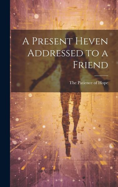 Produktbild: A Present Heven Addressed to a Friend
