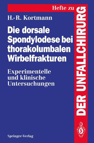 Die dorsale Spondylodese bei thorakolumbalen Wirbelfrakturen, Taschenbuch von Horst-Rainer Kortmann, Springer Berlin, 9783540584728