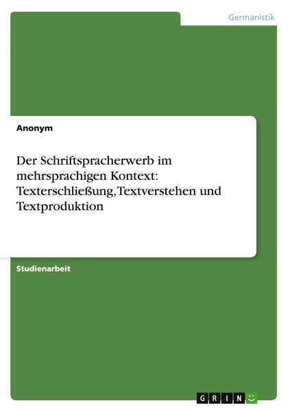 Produktbild: Der Schriftspracherwerb im mehrsprachigen Kontext: Texterschlie&szlig;ung, Textverstehen und Textproduktion