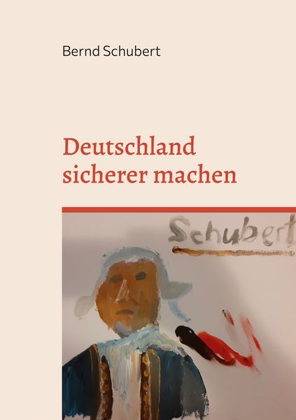 Deutschland sicherer machen, Taschenbuch von Bernd Schubert, BoD – Books on Demand, 9783756836932