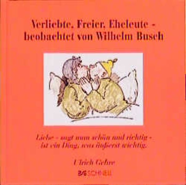 Verliebte, Freier, Eheleute - beobachtet von Wilhelm Busch