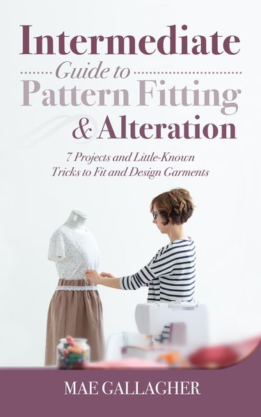 Produktbild: Intermediate Guide to Pattern Fitting and Alteration: 7 Projects and Little-Known Tricks to Fit and Design Garments