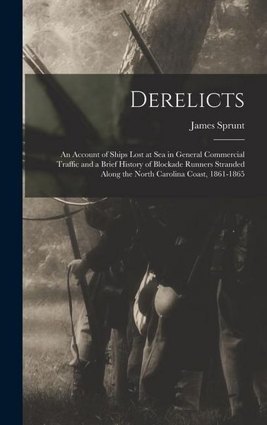 Produktbild: Derelicts: An Account of Ships Lost at Sea in General Commercial Traffic and a Brief History of Blockade Runners Stranded Along t