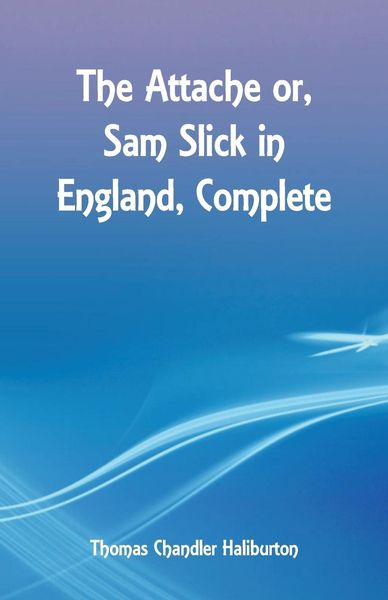 Produktbild: The Attache or, Sam Slick in England, Complete