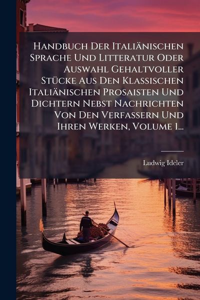 Produktbild: Handbuch Der Itali&auml;nischen Sprache Und Litteratur Oder Auswahl Gehaltvoller St&Atilde;1/4cke Aus Den Klassischen Itali&auml;nischen Prosaisten Und Dichtern Nebst