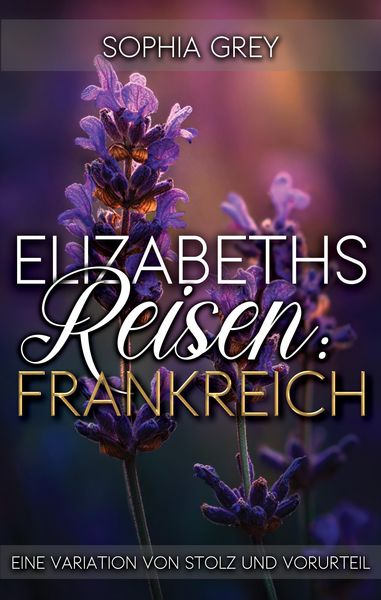 Produktbild: Elizabeths Reisen: Frankreich: Eine Variation von Stolz und Vorurteil (Elizabeth im Ausland, #2)