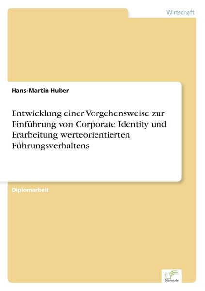 Produktbild: Entwicklung einer Vorgehensweise zur Einf&uuml;hrung von Corporate Identity und Erarbeitung werteorientierten F&uuml;hrungsverhaltens