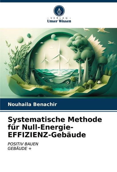 Systematische Methode für Null-Energie-EFFIZIENZ-Gebäude, Taschenbuch von Nouhaila Benachir, Verlag Unser Wissen, 9786207167074