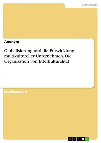 Produktbild: Globalisierung und die Entwicklung multikultureller Unternehmen. Die Organisation von Interkulturalit&auml;t