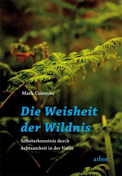 Die Weisheit der Wildnis, Paperback von Mark Coleman, Arbor, 978-3-86781-075-3