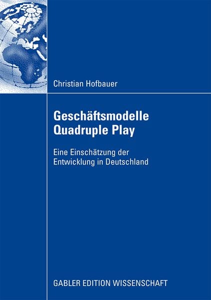 Geschäftsmodelle Quadruple Play, Taschenbuch von Christian Hofbauer, Betriebswirtschaftlicher Verlag Gabler, 9783834911834