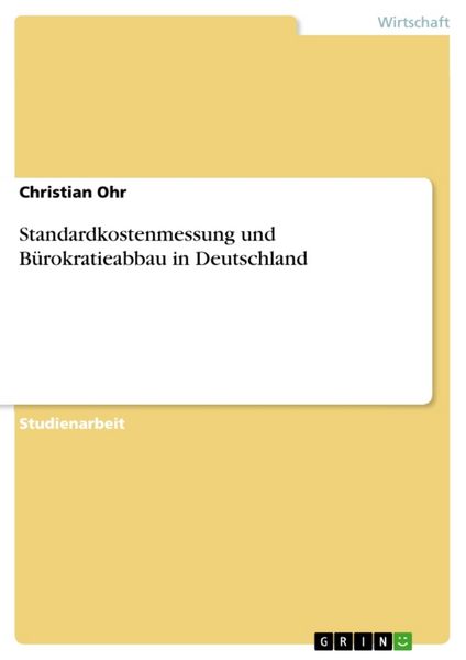 Standardkostenmessung und Bürokratieabbau in Deutschland, Taschenbuch von Christian Ohr, GRIN, 9783638913201