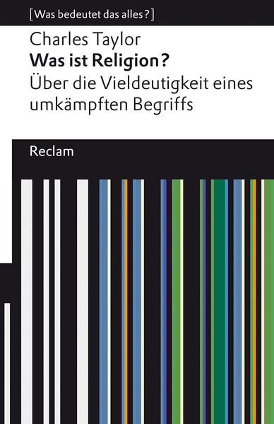 Was ist Religion? Über die Vieldeutigkeit eines umkämpften Begriffs, Taschenbuch von Charles Taylor, Reclam, Philipp, 978-3-15-014155-7