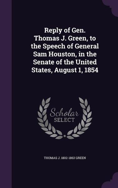 Produktbild: Reply of Gen. Thomas J. Green, to the Speech of General Sam Houston, in the Senate of the United States, August 1, 1854