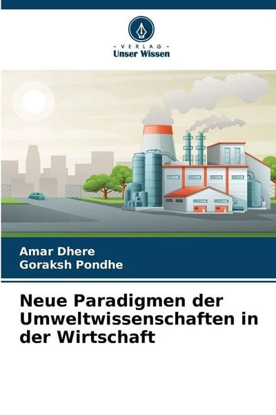 Neue Paradigmen der Umweltwissenschaften in der Wirtschaft, Taschenbuch von Amar Dhere , Goraksh Pondhe, Verlag Unser Wissen, 9786209985485