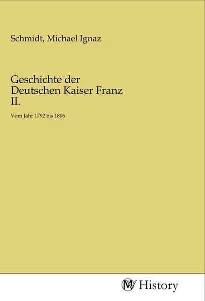 Produktbild: Geschichte der Deutschen Kaiser Franz II.
