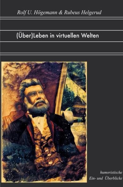 (Über)Leben in virtuellen Welten, Taschenbuch von Rubeus Helgerud , Rolf U. Högemann, Epubli, 9783746749792