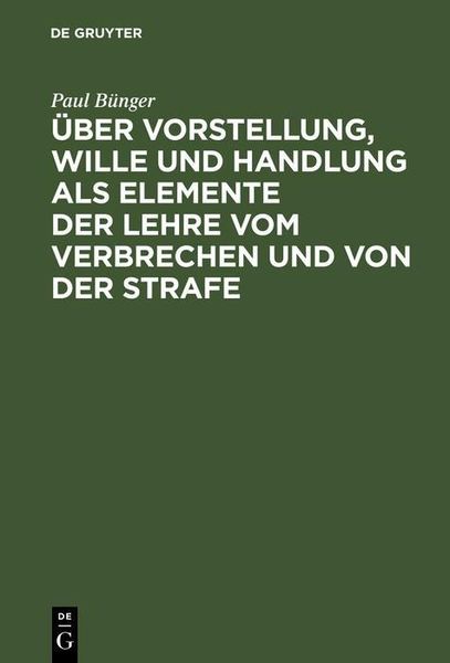 Produktbild: &Uuml;ber Vorstellung, Wille und Handlung als Elemente der Lehre vom Verbrechen und von der Strafe