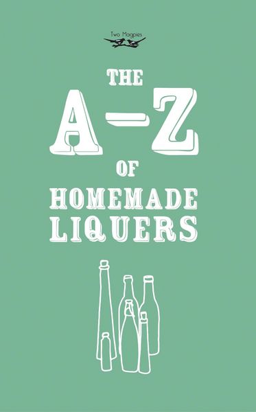 Produktbild: A-Z of Homemade Liqueurs