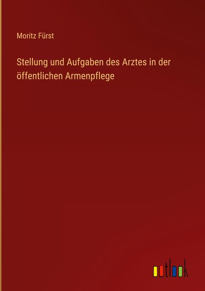 Produktbild: Stellung und Aufgaben des Arztes in der &ouml;ffentlichen Armenpflege