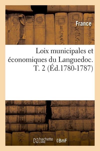 Produktbild: Loix Municipales Et &Eacute;conomiques Du Languedoc. T. 2 (&Eacute;d.1780-1787)