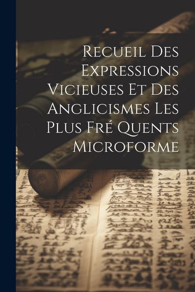 Produktbild: Recueil Des Expressions Vicieuses et Des Anglicismes Les Plus Fr&eacute; Quents Microforme