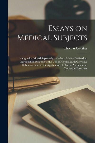 Produktbild: Essays on Medical Subjects: Originally Printed Separately; to Which is Now Prefixed an Introduction Relating to the Use of Hemlock and Corrosive S
