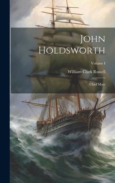 Produktbild: John Holdsworth: Chief Mate; Volume I