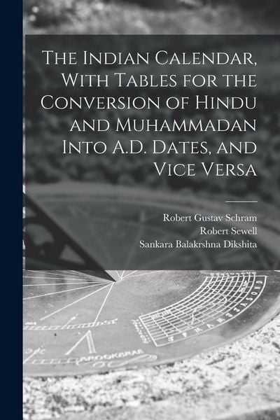 Produktbild: The Indian Calendar, With Tables for the Conversion of Hindu and Muhammadan Into A.D. Dates, and Vice Versa