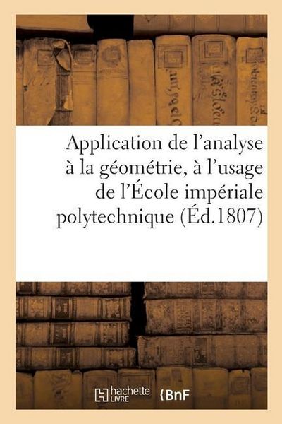 Produktbild: Application de l'Analyse &Agrave; La G&eacute;om&eacute;trie, &Agrave; l'Usage de l'&Eacute;cole Imp&eacute;riale Polytechnique