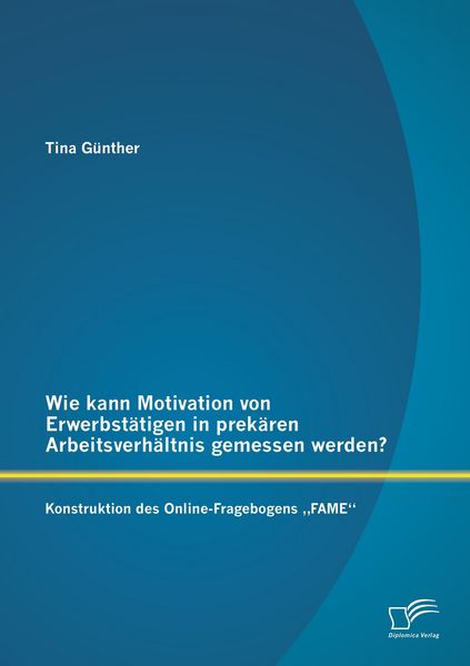 Produktbild: Wie kann Motivation von Erwerbst&auml;tigen in prek&auml;ren Arbeitsverh&auml;ltnis gemessen werden?: Konstruktion des Online-Fragebogens "FAME"