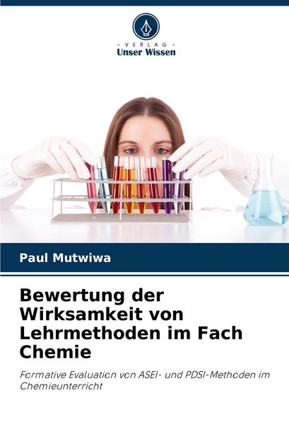 Bewertung der Wirksamkeit von Lehrmethoden im Fach Chemie, Taschenbuch von Paul Mutwiwa, Verlag Unser Wissen, 9786208059774