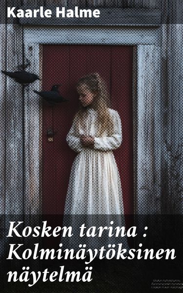 Produktbild: Kosken tarina : Kolmin&auml;yt&ouml;ksinen n&auml;ytelm&auml;