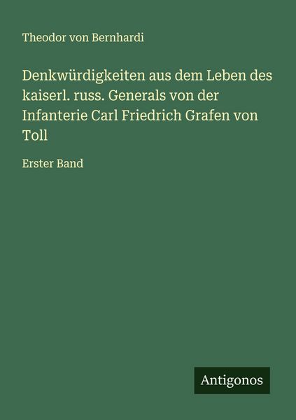 Produktbild: Denkw&uuml;rdigkeiten aus dem Leben des kaiserl. russ. Generals von der Infanterie Carl Friedrich Grafen von Toll