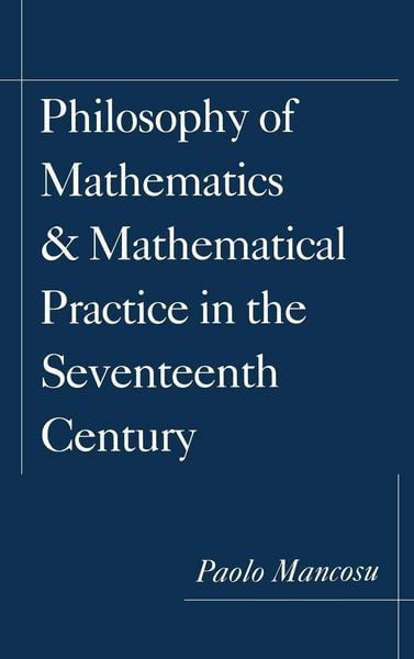 Produktbild: Philosophy of Mathematics and Mathematical Practice in the Seventeenth Century