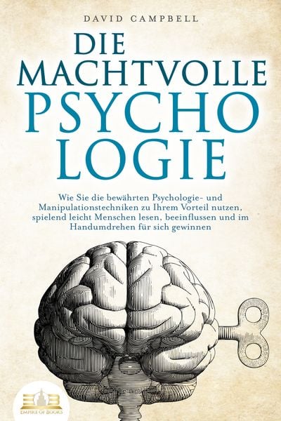 Produktbild: DIE MACHTVOLLE PSYCHOLOGIE: Wie Sie die bew&auml;hrten Psychologie- und Manipulationstechniken zu Ihrem Vorteil nutzen, spielend leicht Menschen lesen, beeinflussen und im Handumdrehen f&uuml;r sich gewinnen