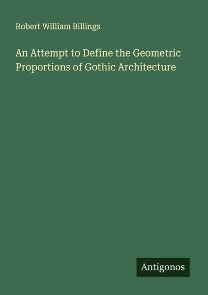 Produktbild: An Attempt to Define the Geometric Proportions of Gothic Architecture