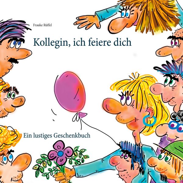 Kollegin, ich feiere dich, Taschenbuch von Frauke Rüffel, BoD – Books on Demand, 9783751956048